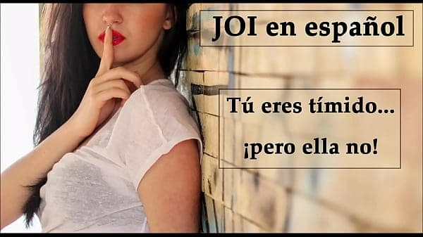 JOI en espa&ntilde;ol. Eres t&iacute;mido... &iexcl;pero ella no! (Voz espa&ntilde;ola).